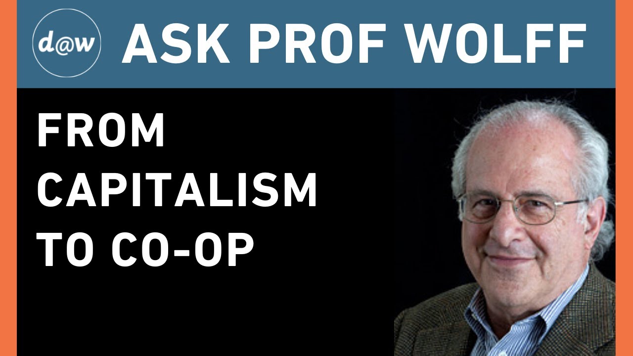 Ask Prof Wolff: From Capitalism to Co-op