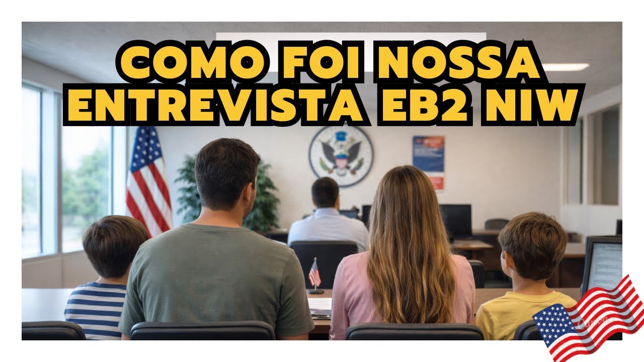 COMO FOI NOSSA ENTREVISTA DO EB2 NIW CONSULADO RIO DE JANEIRO