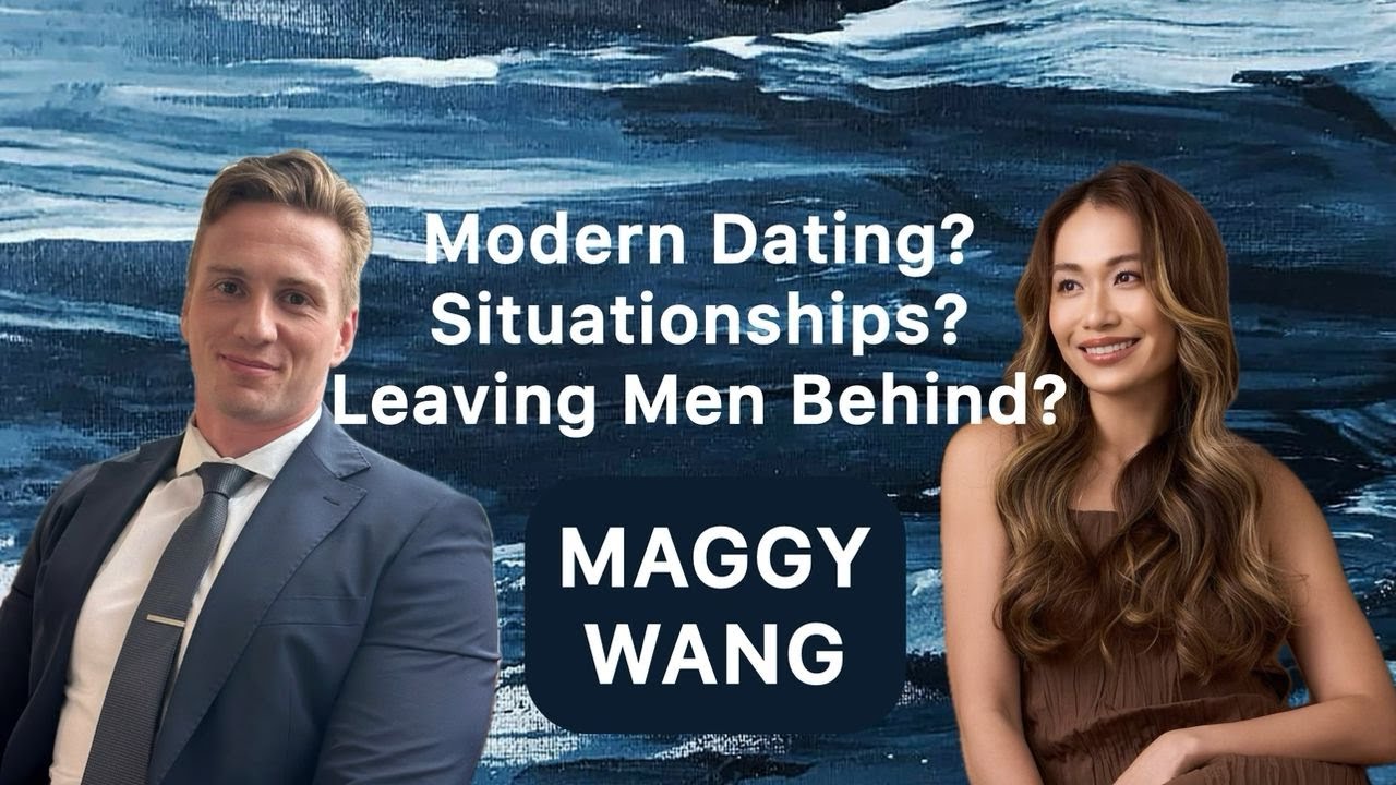 Modern Dating, Situationships, and Women Leaving Men Behind?  - Maggy Wang