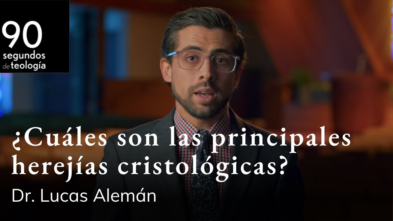Dr. Lucas Alem&aacute;n | &iquest;Cu&aacute;les son las principales herej&iacute;as cristol&oacute;gicas?