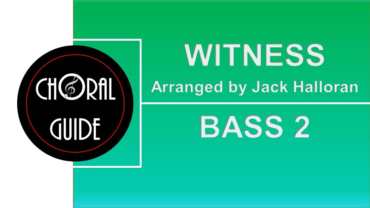 Witness - BASS 2 (Arr J Halloran)