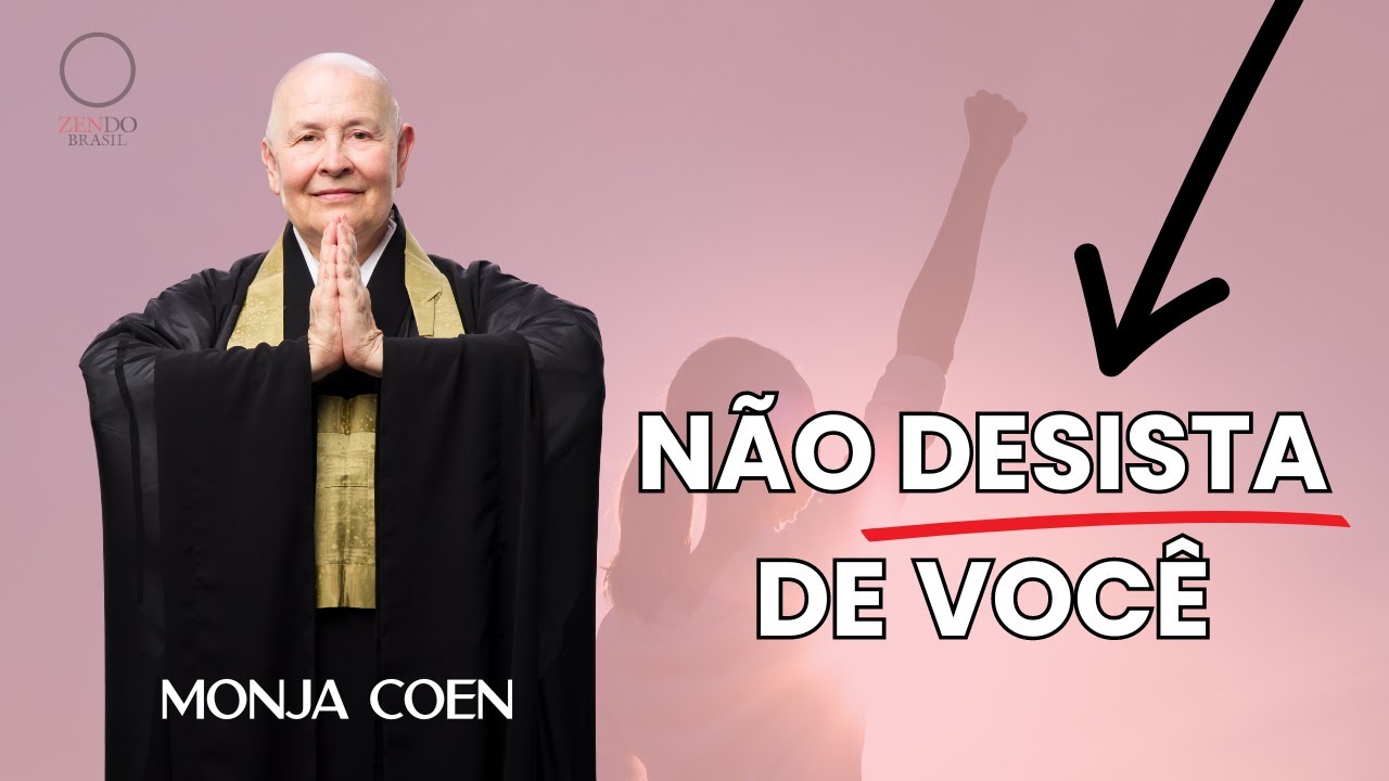 NÃO DESISTA DE VOCÊ MONJA COEN
