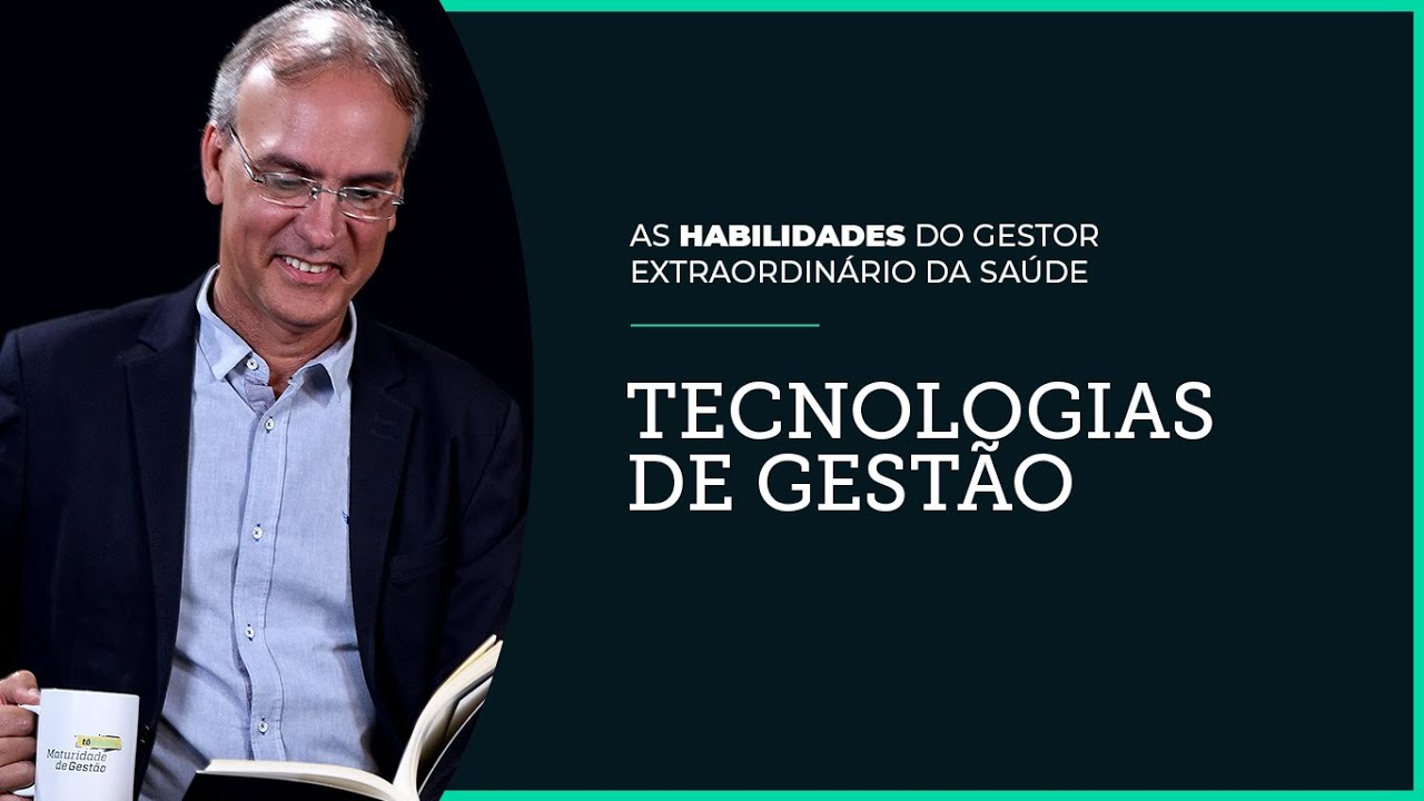 TECNOLOGIAS DE GEST&Atilde;O - As habilidades do Gestor Extraordin&aacute;rio da Sa&uacute;de