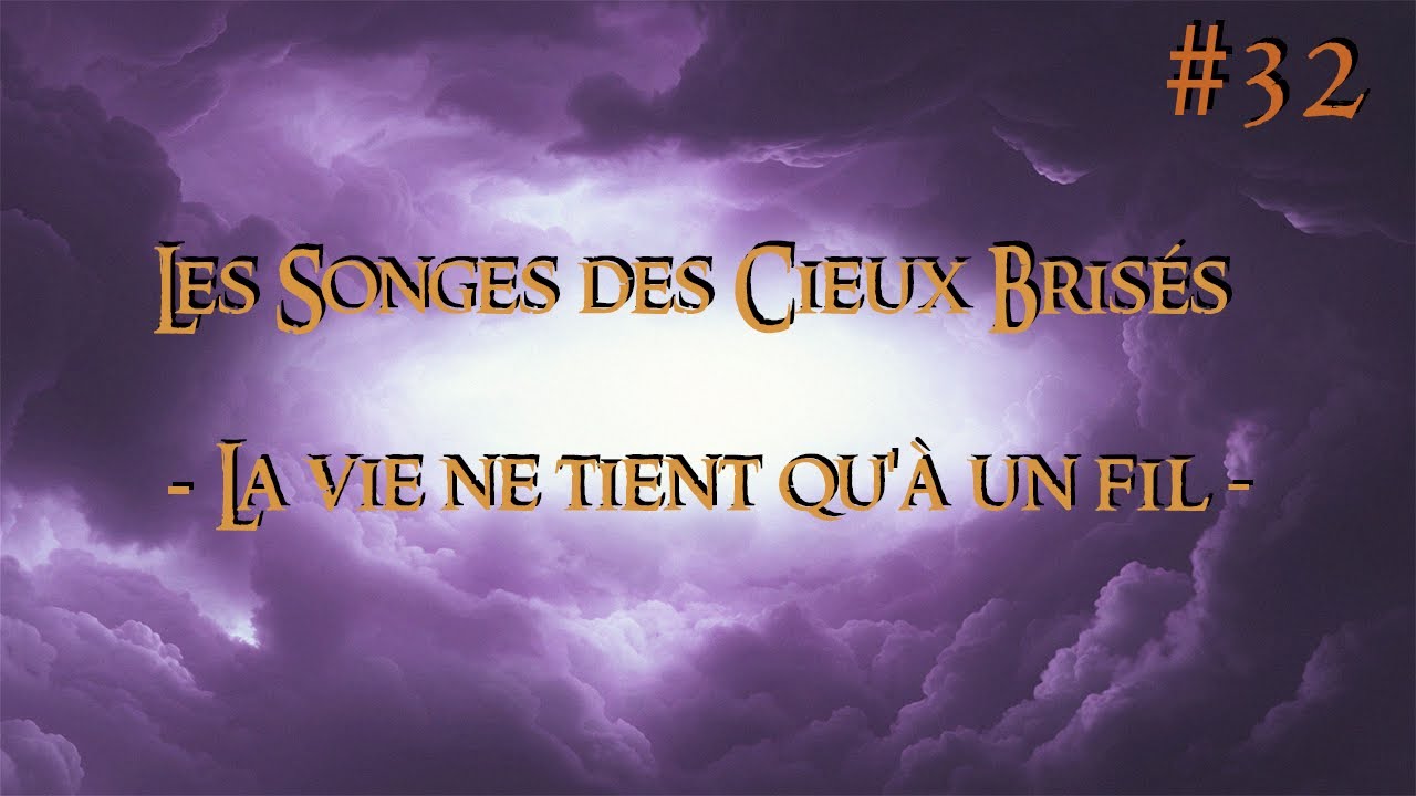 {Les Songes des Cieux Brisés} Episode 32