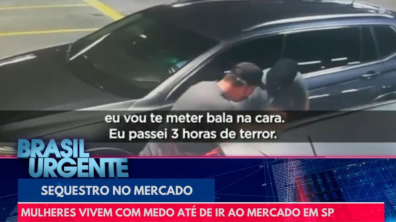 Sequestro no mercado: mulheres vivem com medo constante | Brasil Urgente