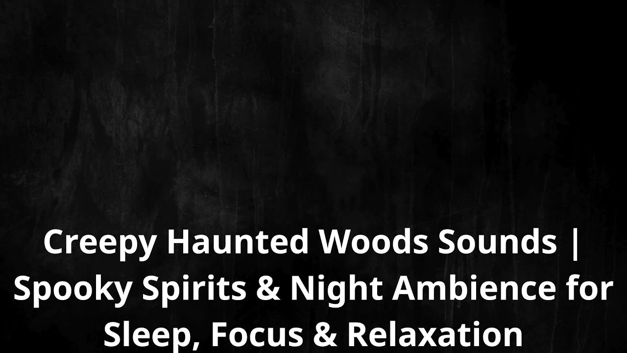 Creepy Haunted Woods Sounds | Spooky Spirits & Night Ambience for Sleep, Focus & Relaxation