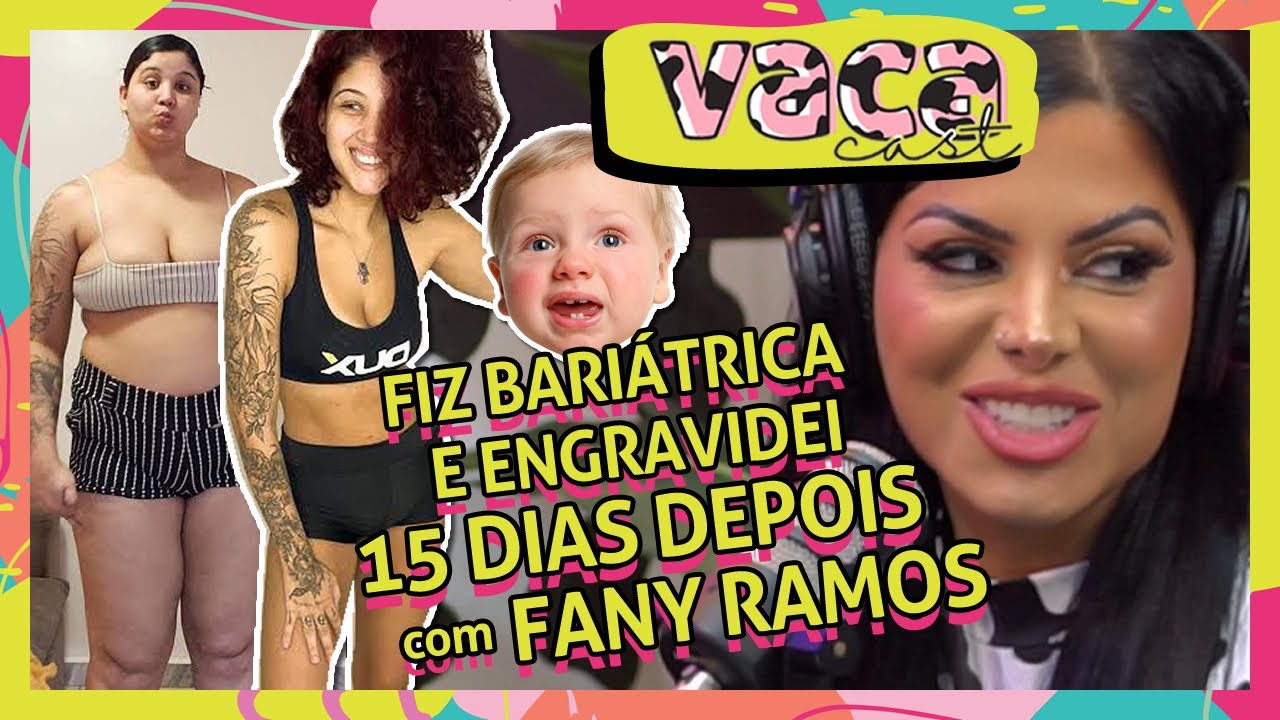 FIZ BARIÁTRICA E ENGRAVIDEI 15 DIAS DEPOIS - com FANY RAMOS | VACACAST #070