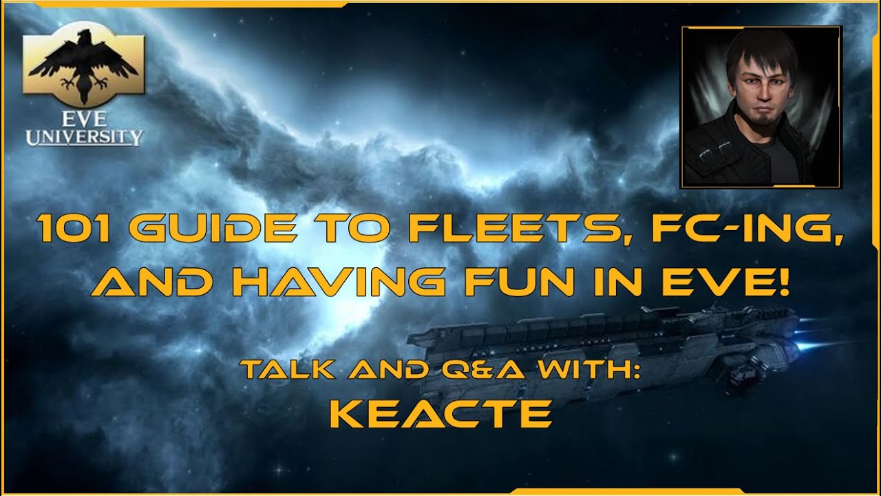 101 Guide to Fleets, FC-ing, and having FUN in EVE! Class with guest speaker Keacte