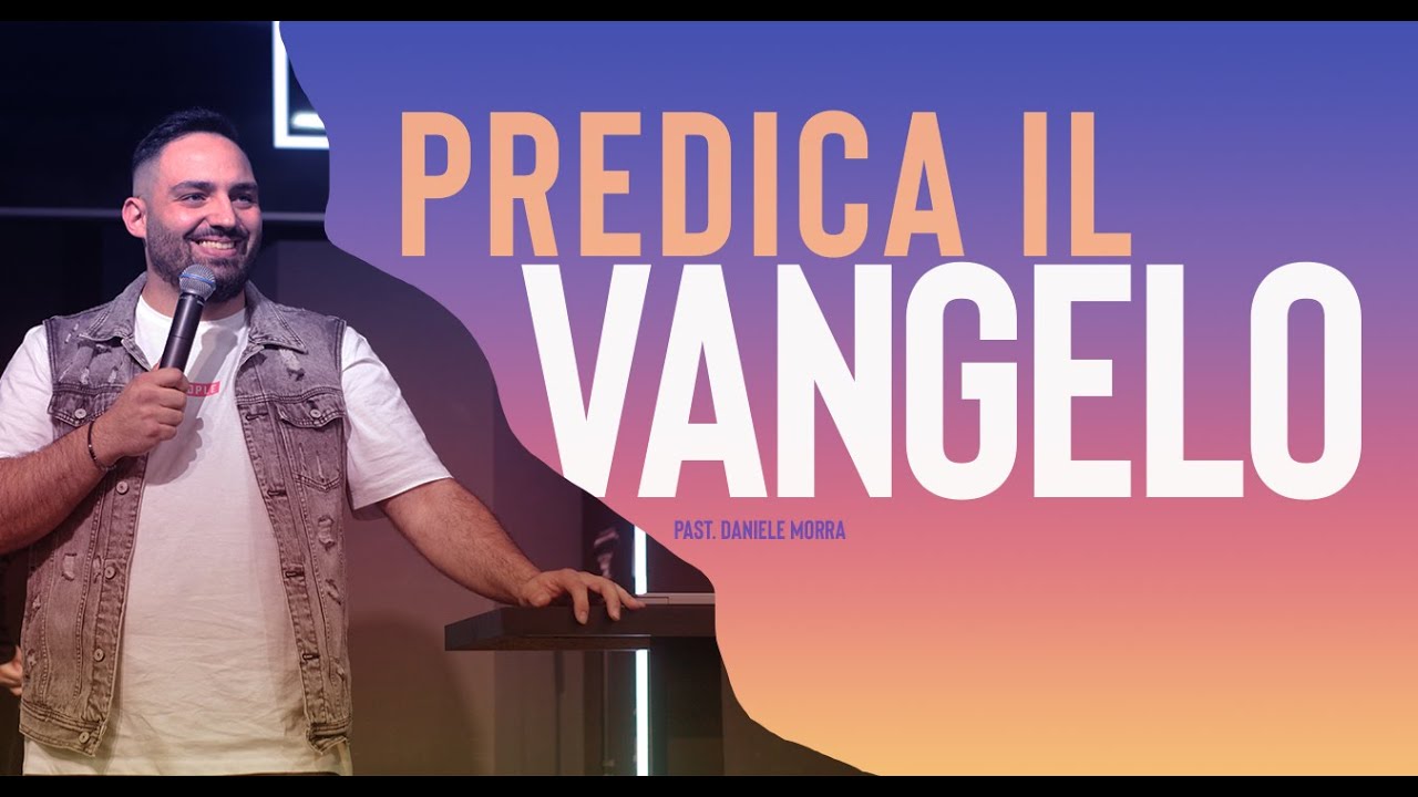 Predica il Vangelo // Past. Daniele Morra
