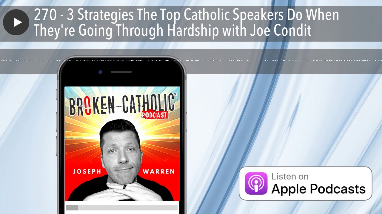 270 - 3 Strategies The Top Catholic Speakers Do When They're Going Through Hardship with Joe Condit