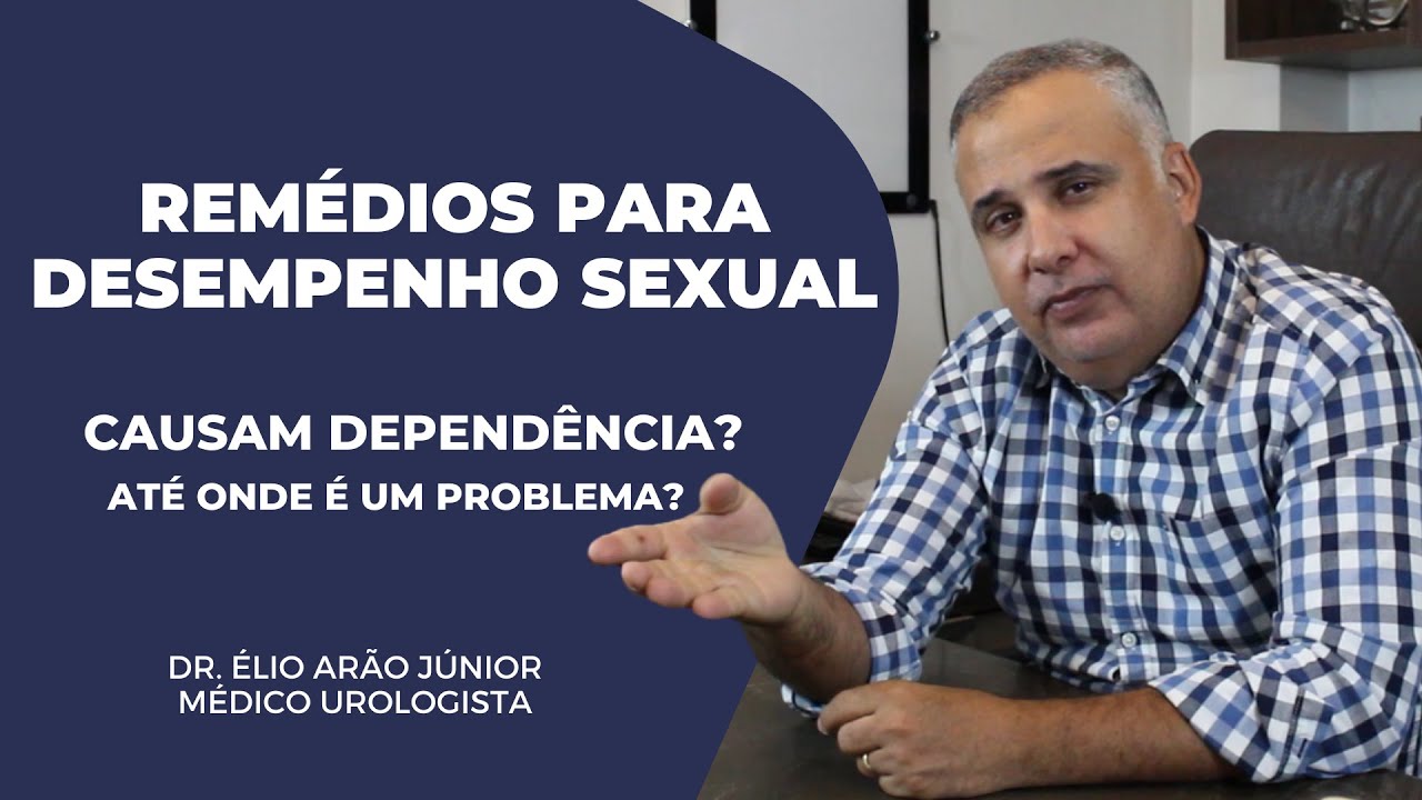 Rem&eacute;dios para desempenho sexual viciam? Posso tomar quando quiser? | Dr. &Eacute;lio Ar&atilde;o Junior
