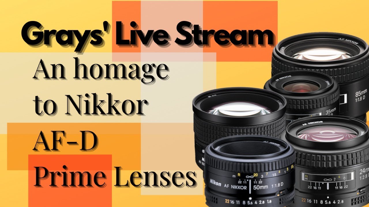 Grays' Live Stream: Let's talk Nikkor AF-D Prime Lenses!