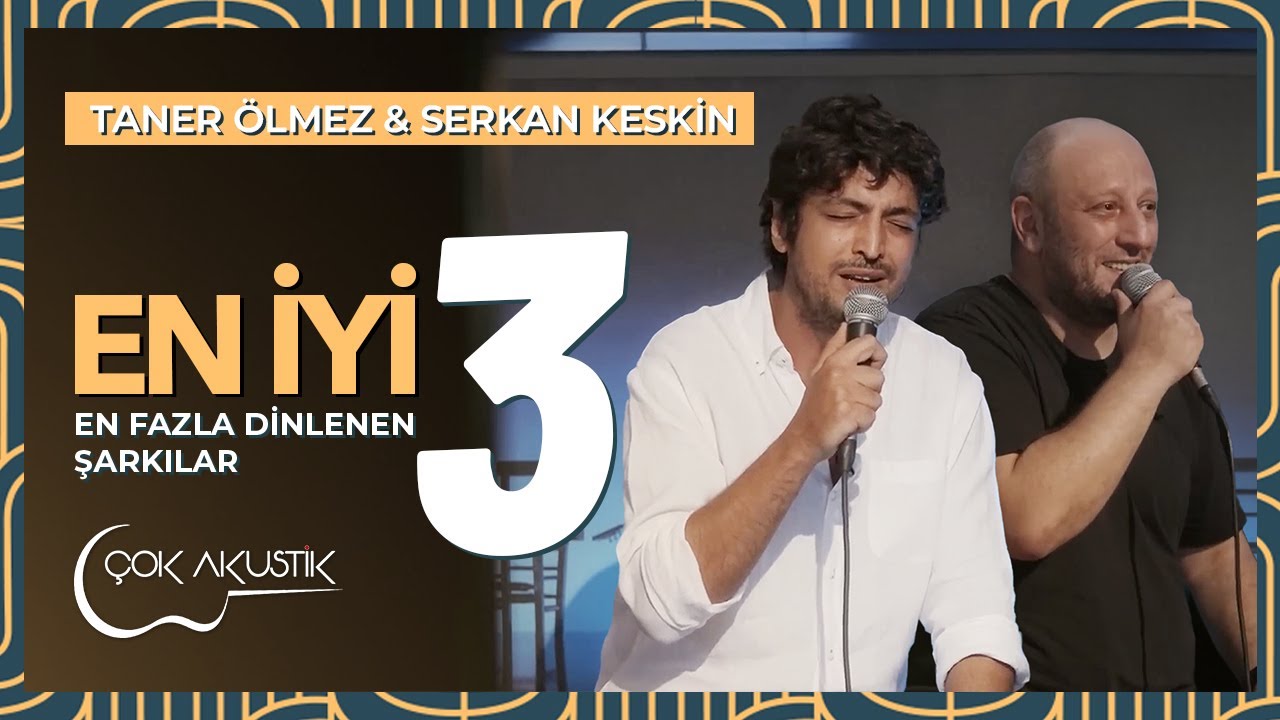 Taner Ölmez ve Serkan Keskin'in En Çok Dinlenen 3 Şarkısı | Çok Akustik