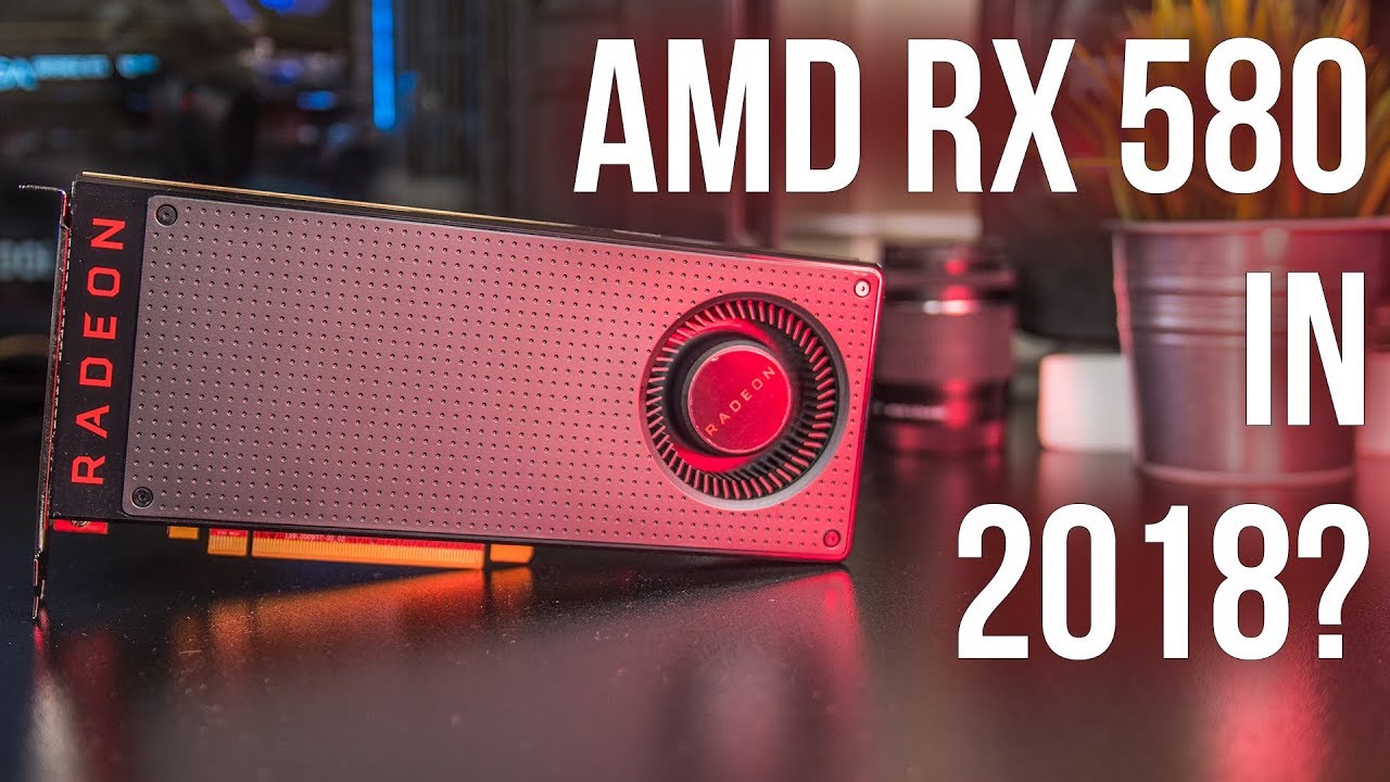 AMD Radeon RX 580 in 2018? Gaming Benchmarks and Review