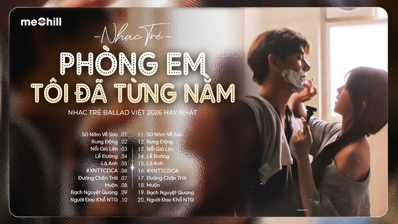 Nhạc Trẻ Ballad Việt 2026 - Ph&ograve;ng Em T&ocirc;i Đ&atilde; Từng Nằm, Xem Như T&ocirc;i Từng Cưới Được C&ocirc; Ấy,50 Năm về sau