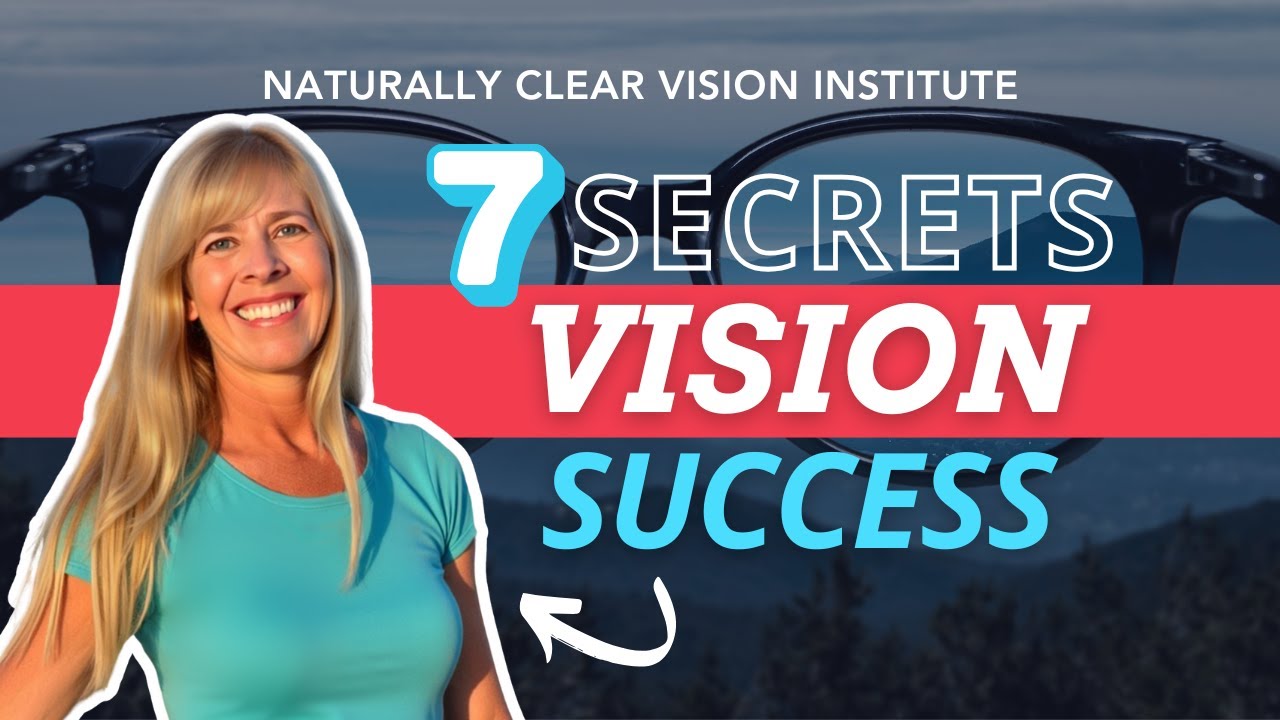 7 Secrets to Success in Natural Vision Improvement