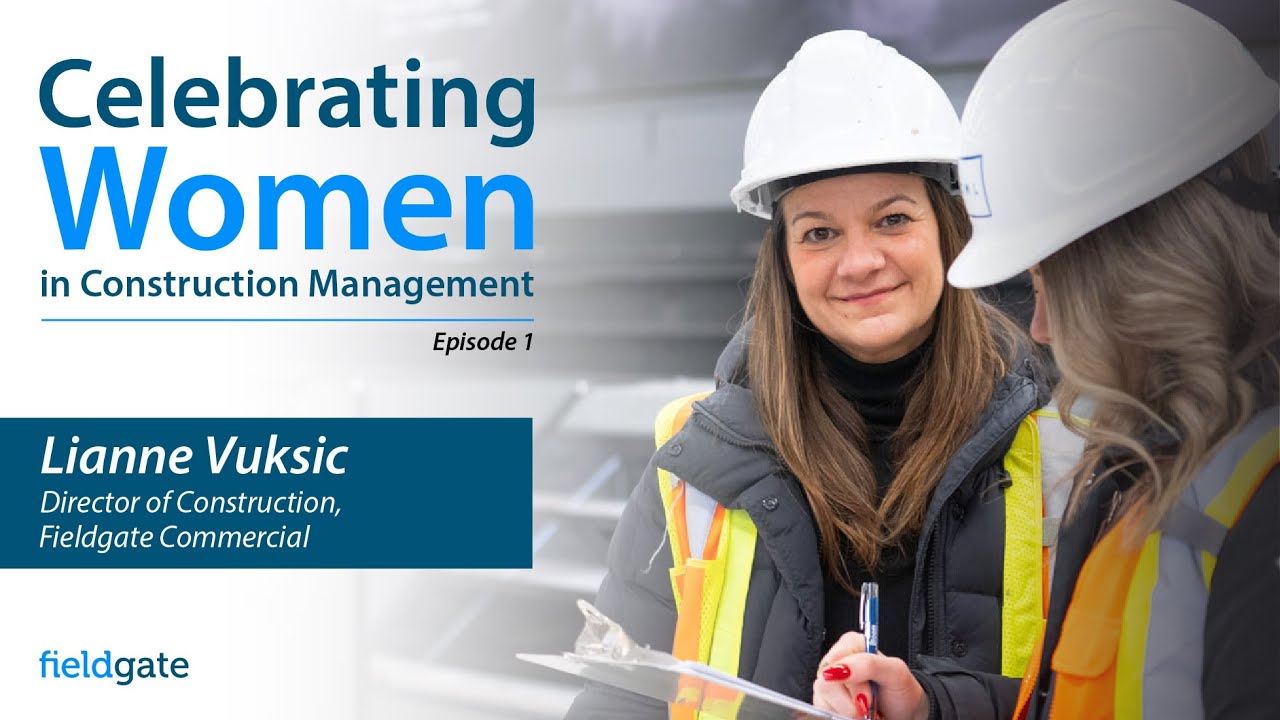 Fieldgate Commercial Presents: Women in Construction Management – Episode 1: Lianne Vuksic