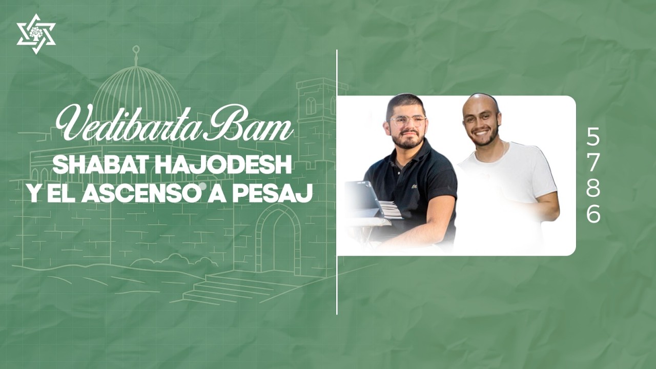 Vedibarta Bam - Shabat HaJodesh y el ascenso a Pesaj