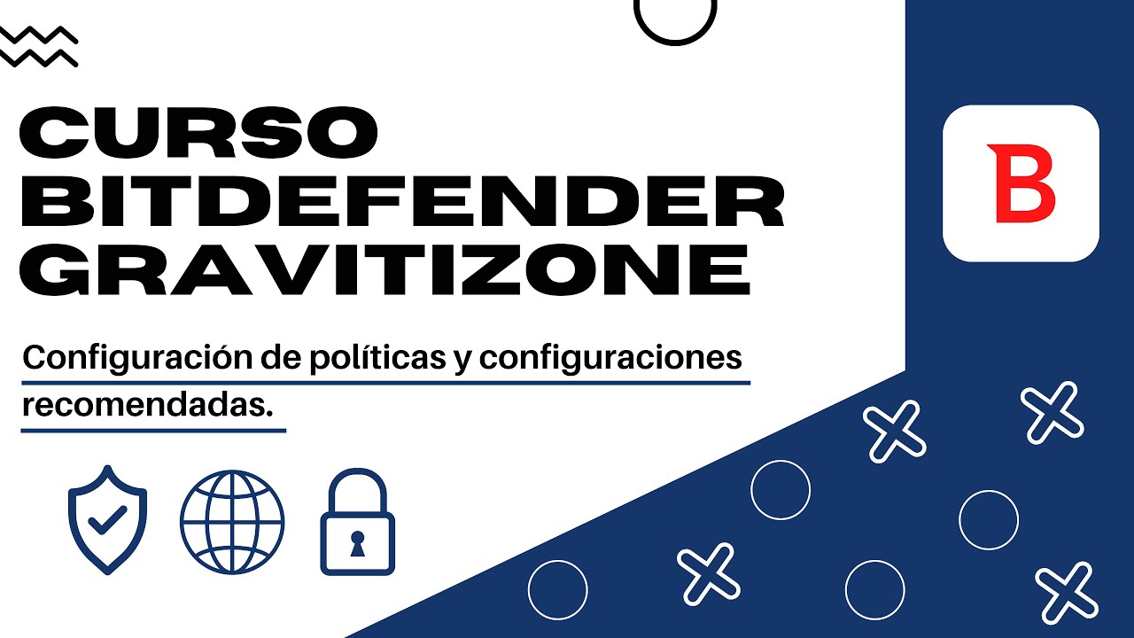 Curso Bitdefender GravityZone #4 Configuración de políticas y configuraciones recomendadas