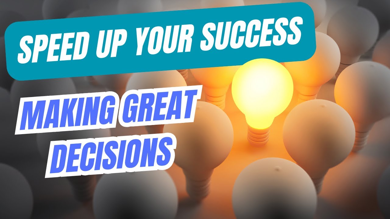 SPEED UP YOUR SUCCESS: Make Better Decisions