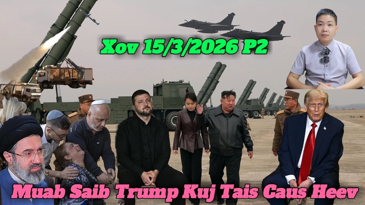 Live 15/3  Part2 Tsov Rog Iran Nrhiav Meteyahu Tua Pov Tseg, Trump Tais Caus Tsawv, VN, Lao Xaiv Nom