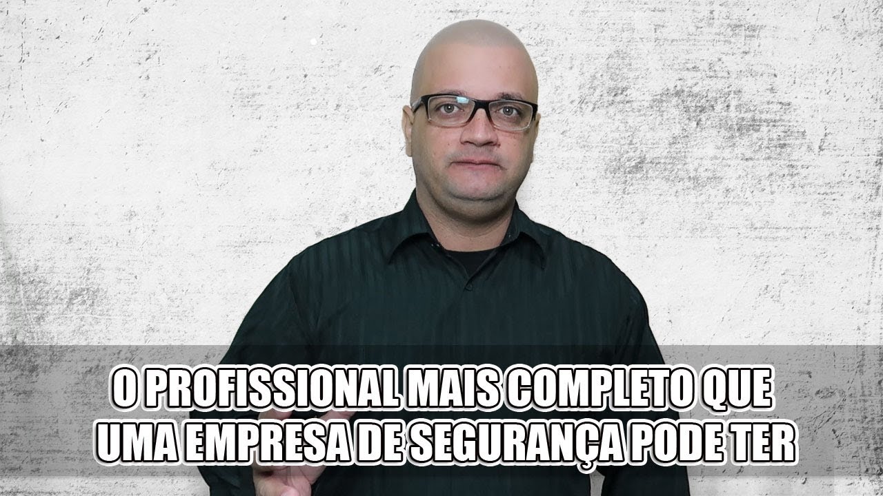 O profissional mais completo que uma empresa de Segurança pode ter
