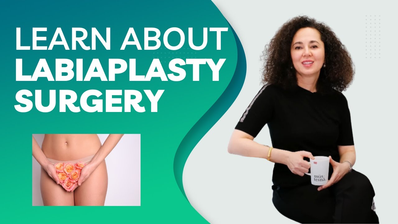 LETS TALK ABOUT LABIAPLASTY SURGERY - IN ISTANBUL - TURKEY