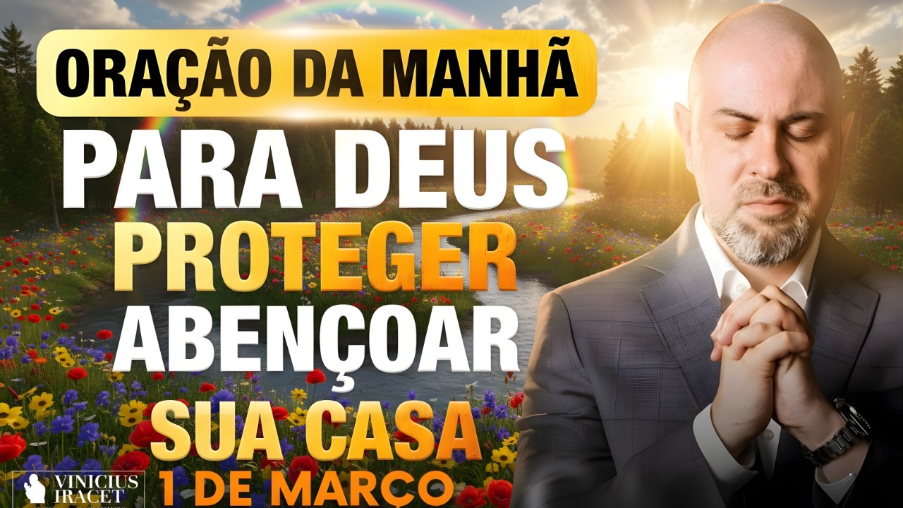 ORAÇÃO DA MANHÃ DE HOJE- 1 DE MARÇO SALMO 91 PARA DEUS PROTEGER E ABENÇOAR SUA CASA Vinicius Iracet;