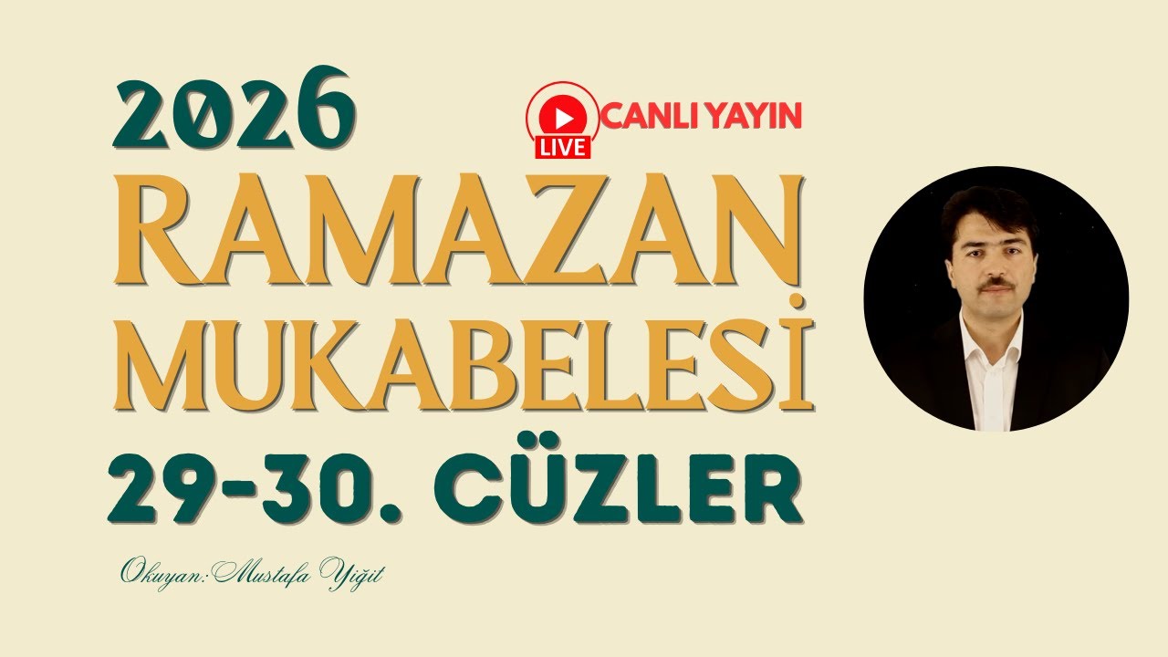 Ramazan Mukabelesi 2026 - 29-30. Cüzler - Okuyan: Mustafa Yiğit