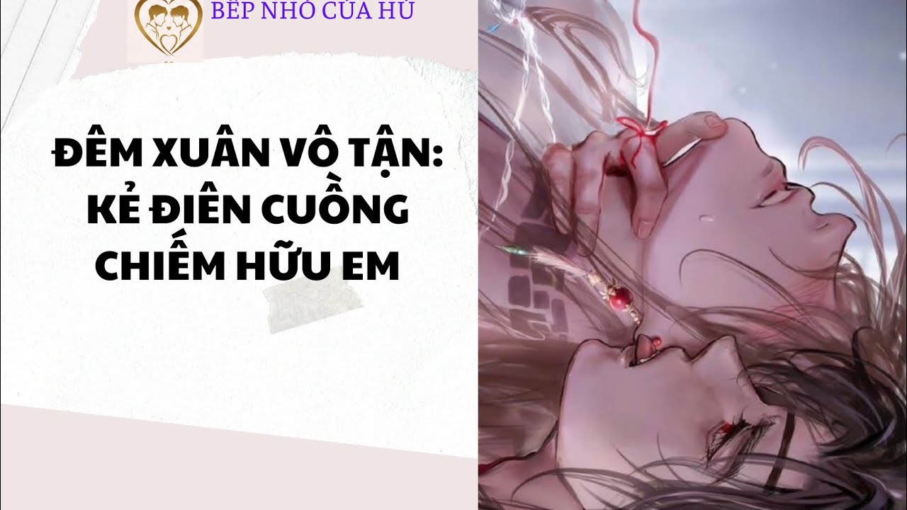 TRUYỆN BL | ĐÊM XUÂN VÔ TẬN: KẺ ĐIÊN CUỒNG CHIẾM HỮU EM