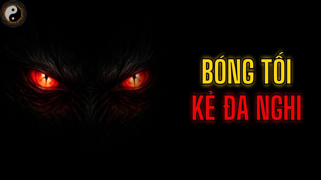 BÓNG TỐI BÊN TRONG KẺ LUÔN ĐA NGHI || TUYỆT MẬT NHÂN TÍNH || KỲ THƯ CỔ NHÂN