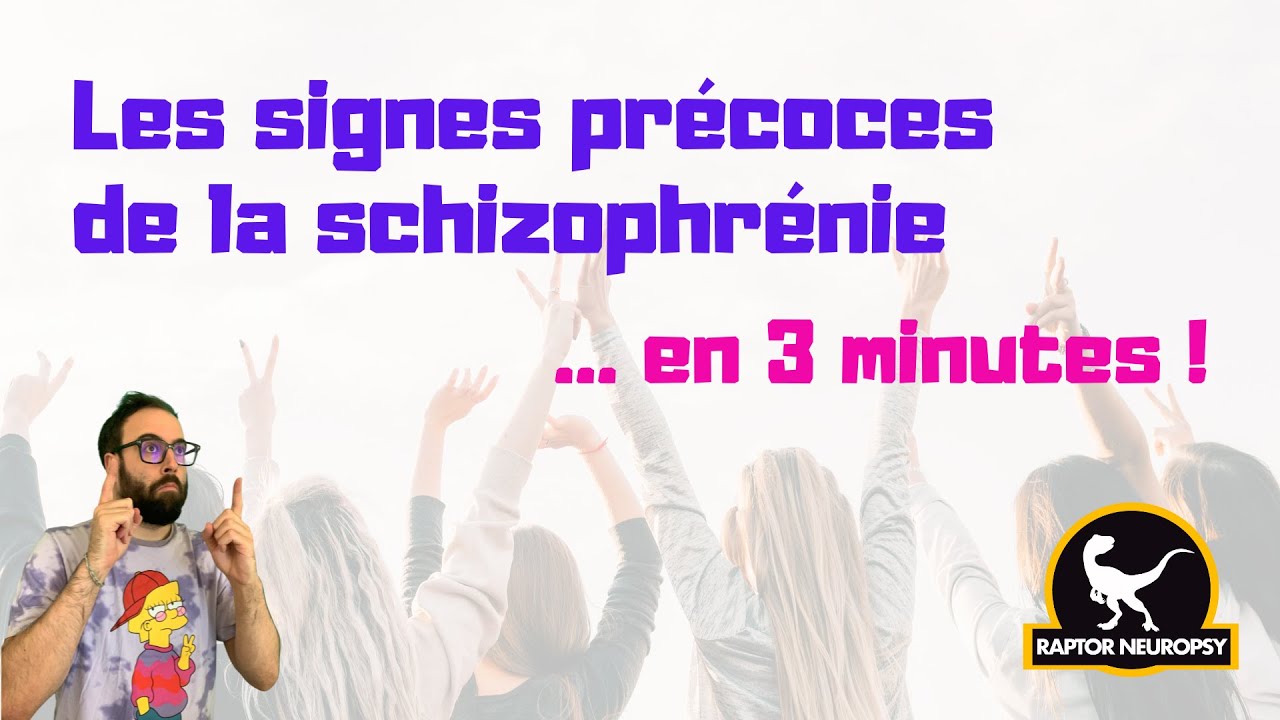 Les signes précoces de la schizophrénie... en 3 minutes !