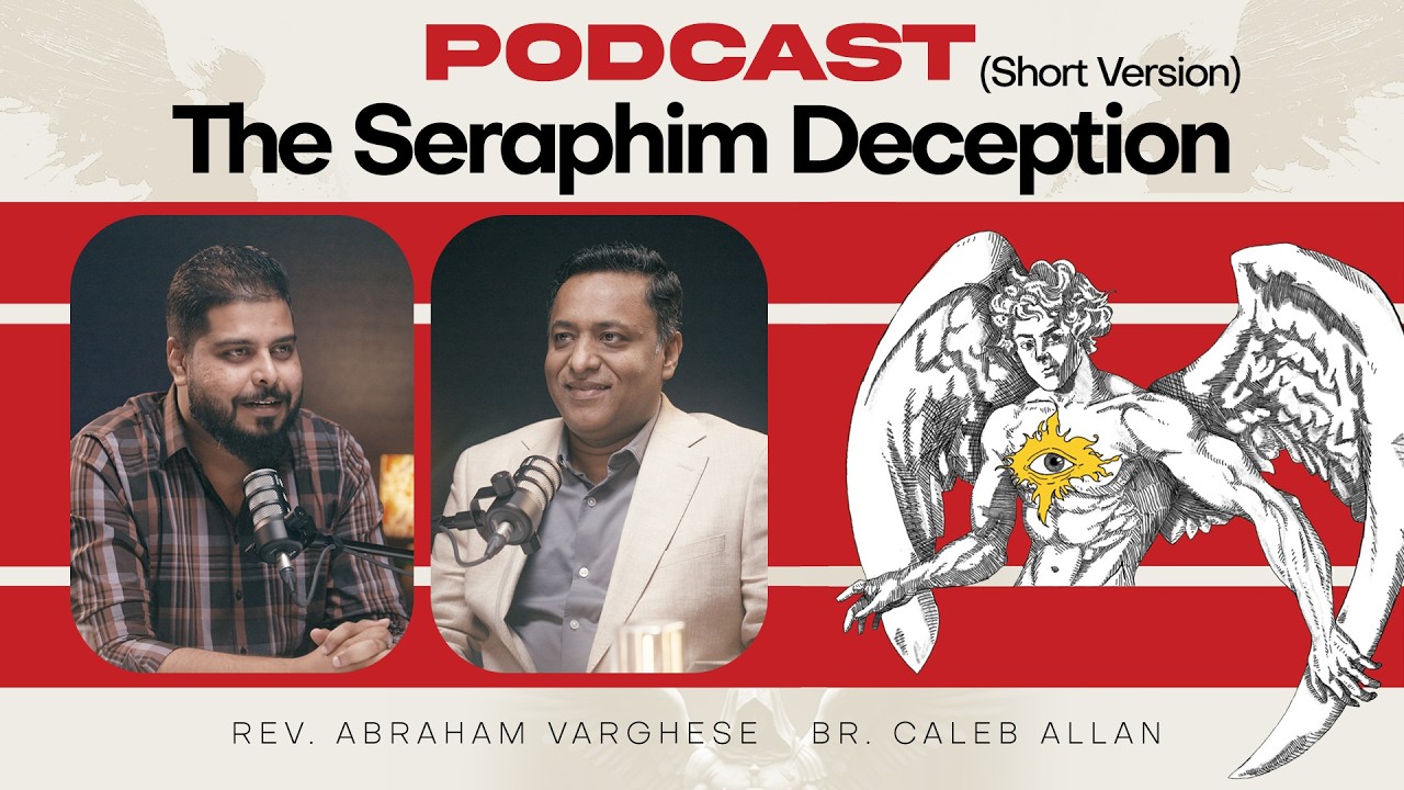 PODCAST, The Seraphim Deception–Short Version | Must Watch | Rev. Abraham Varghese, Br. Caleb Allan