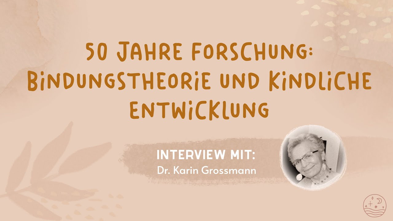 50 Jahre Forschung: Bindungstheorie und kindliche Entwicklung - Dr. Karin Grossmann