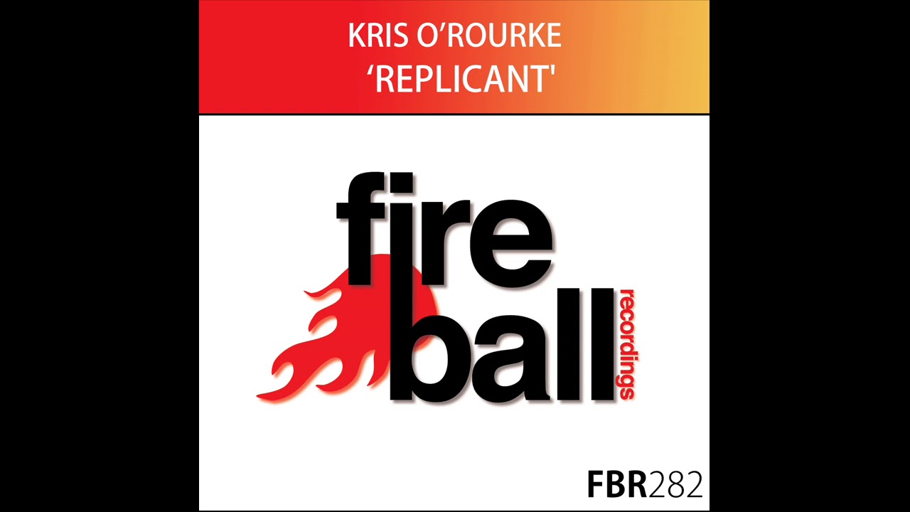 Kris O'Rourke - Replicant [Fireball]