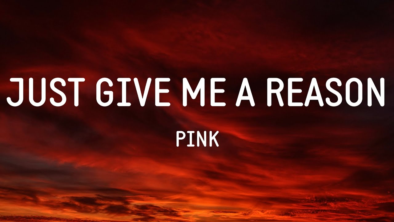 P!nk - Just Give Me a Reason (Lyrics)