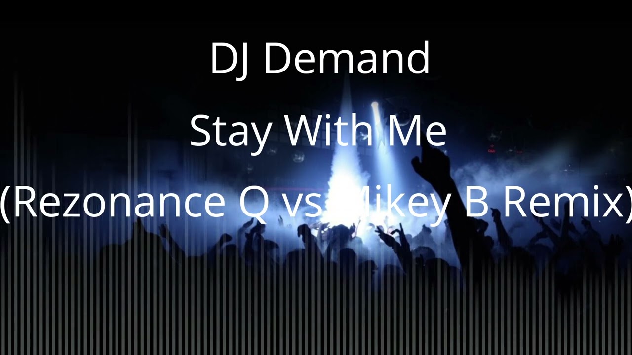 DJ Demand - Stay With Me (Rezonance Q vs Mikey B Remix)