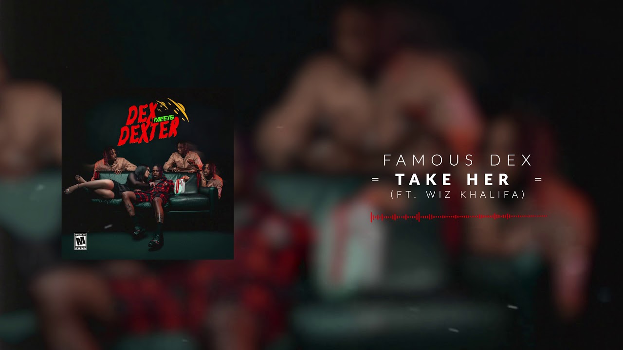 Famous Dex - Take Her (ft. Wiz Khalifa) [Official Audio]