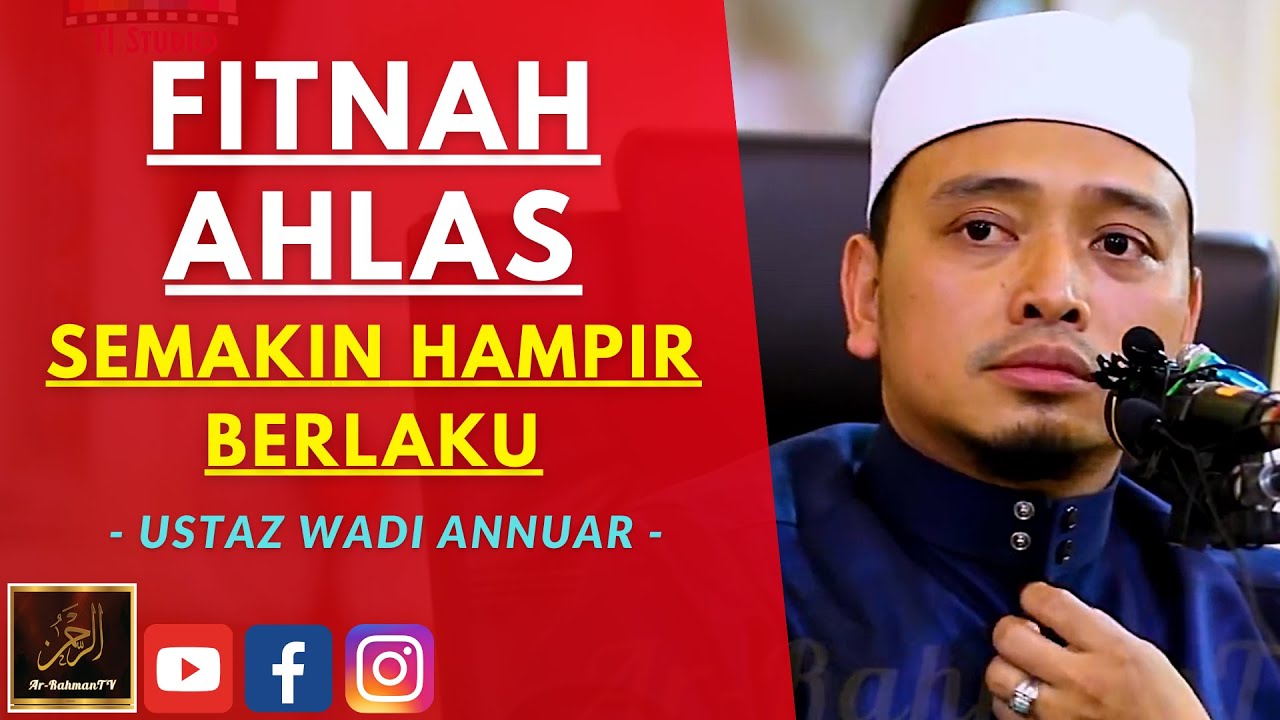 Ustaz Wadi Annuar - FITNAH AHLAS SEMAKIN HAMPIR BERLAKU