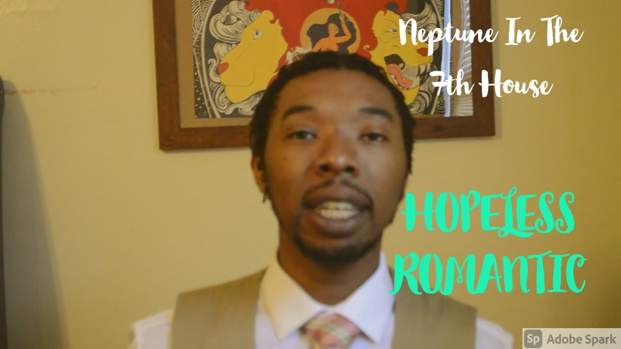 NEPTUNE IN 7TH HOUSE | HOPELESS ROMANTIC | #Neptuneinastrology​​​ #7thouse​​​ #Horoscopes​
