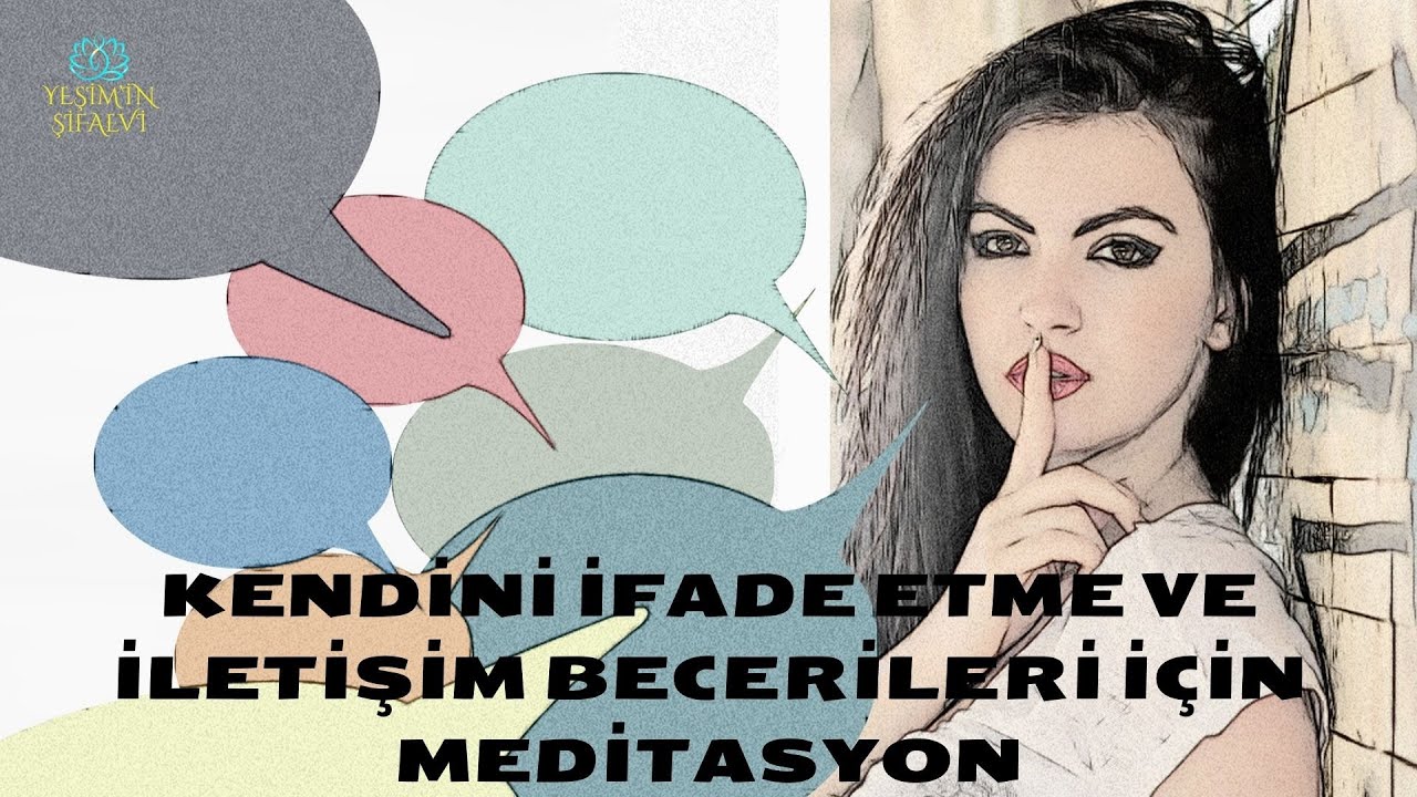 KENDİNİ İFADE ETME VE İLETİŞİM BECERİLERİ İÇİN MEDİTASYON 