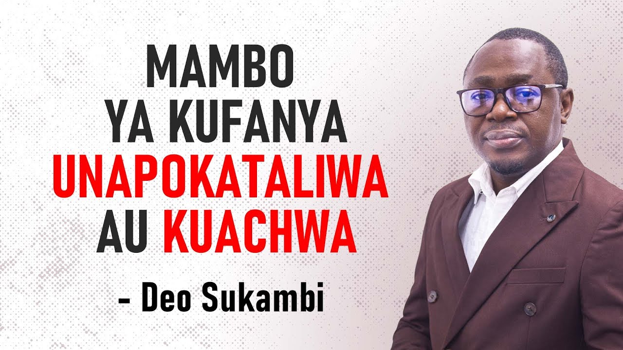 MAMBO YA KUFANYA UNAPOKATALIWA AU KUACHWA | Deo Sukambi