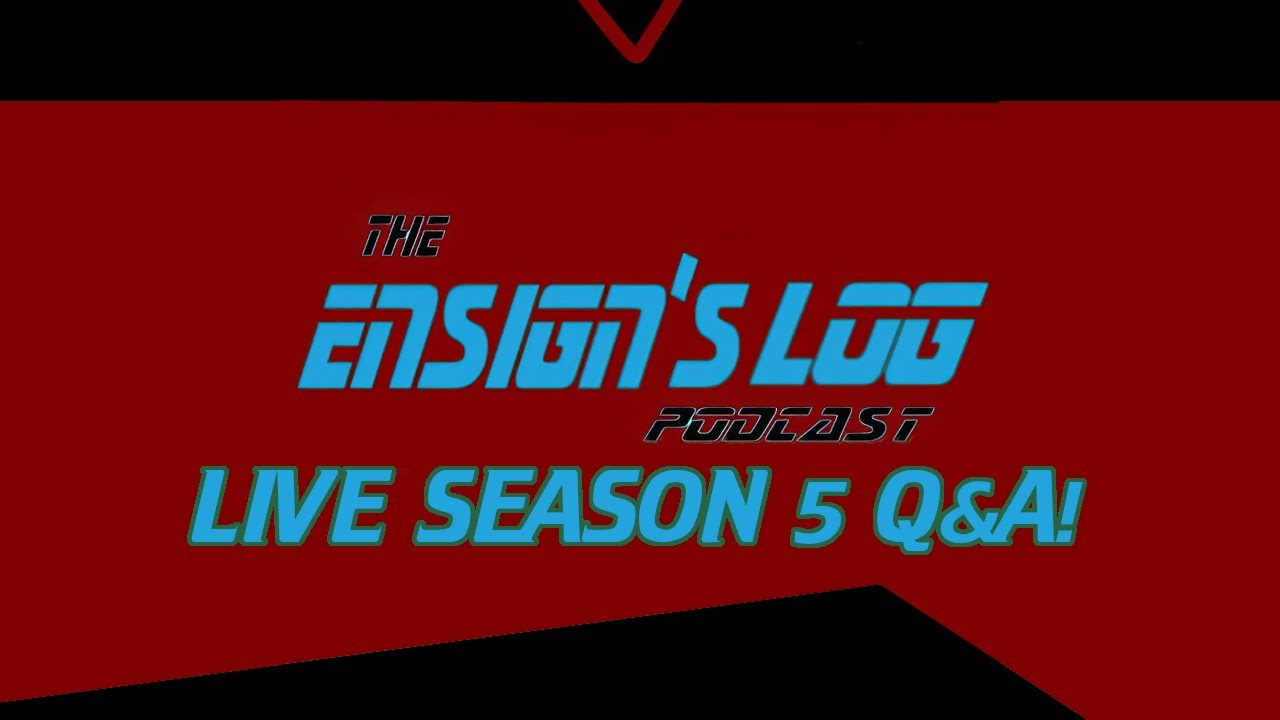 The Ensign's Log Season 5 Live Q&A!