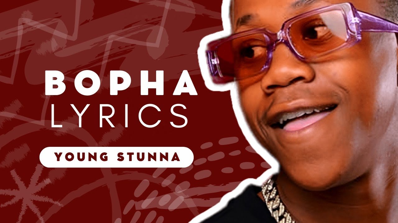 Bopha Lyrics - Young Stunna, Madumane, Felo Le Tee, Mellow & Sleazy