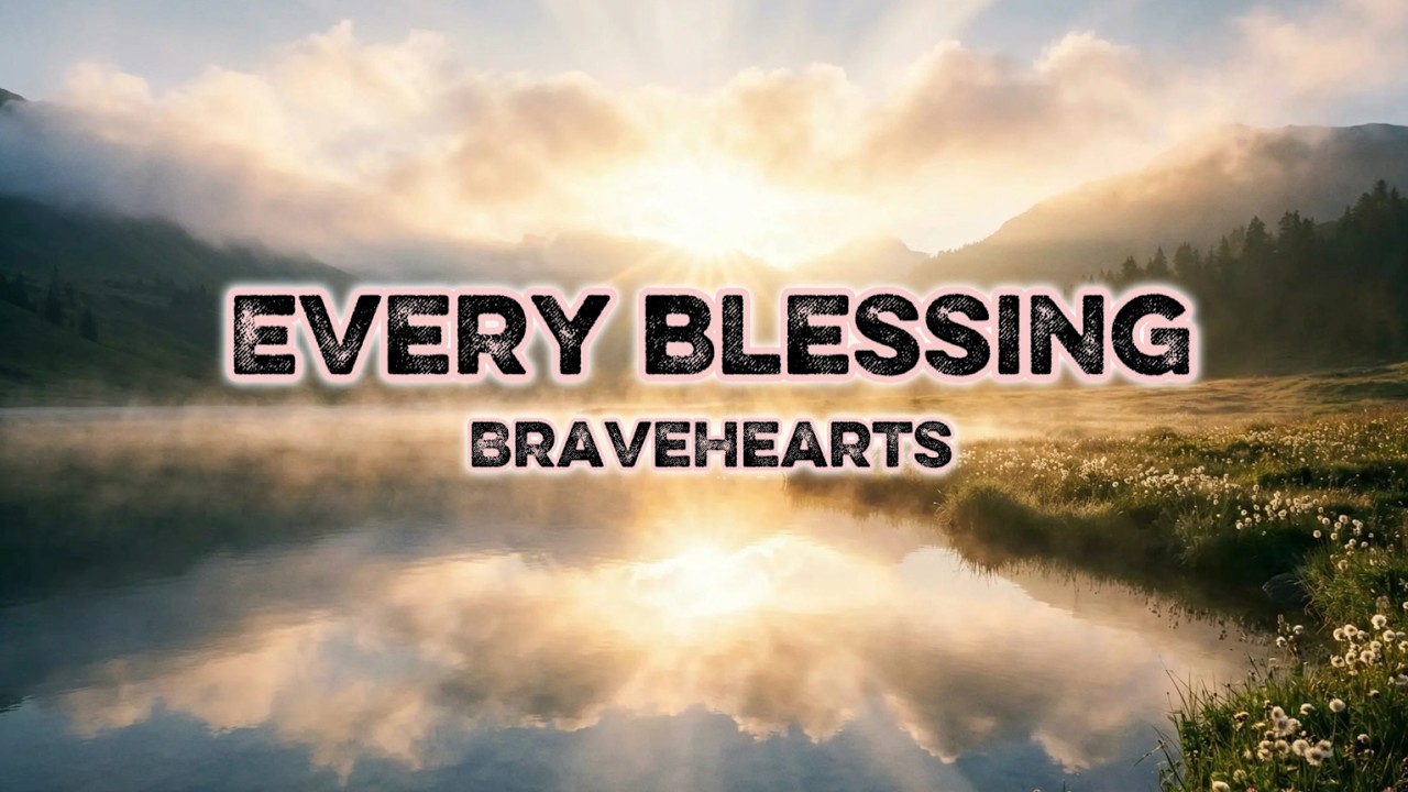 Every Blessing | Christian Song | Lyric Video | BraveHearts