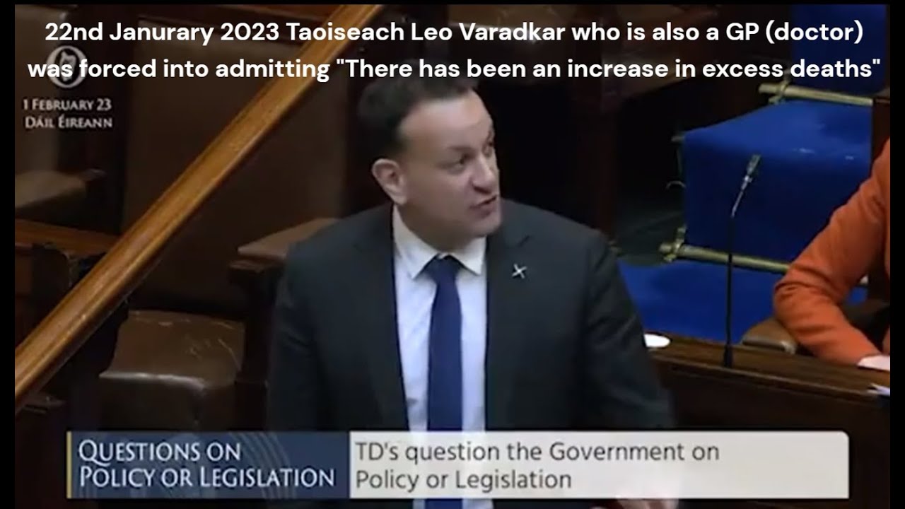 22nd Jan 2023 Taoiseach, Leo Varadkar a GP, admitted “There has been an increase in excess deaths”