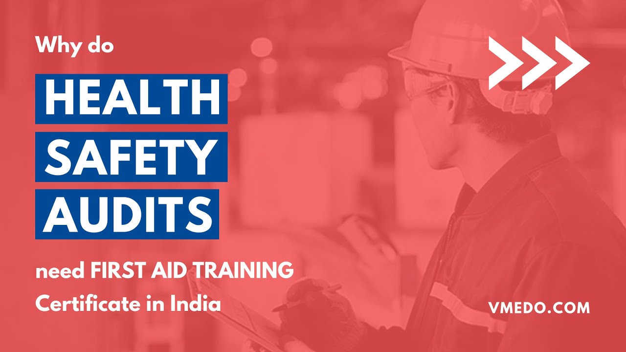 Why do Health and Safety audit need First Aid Certification in India?