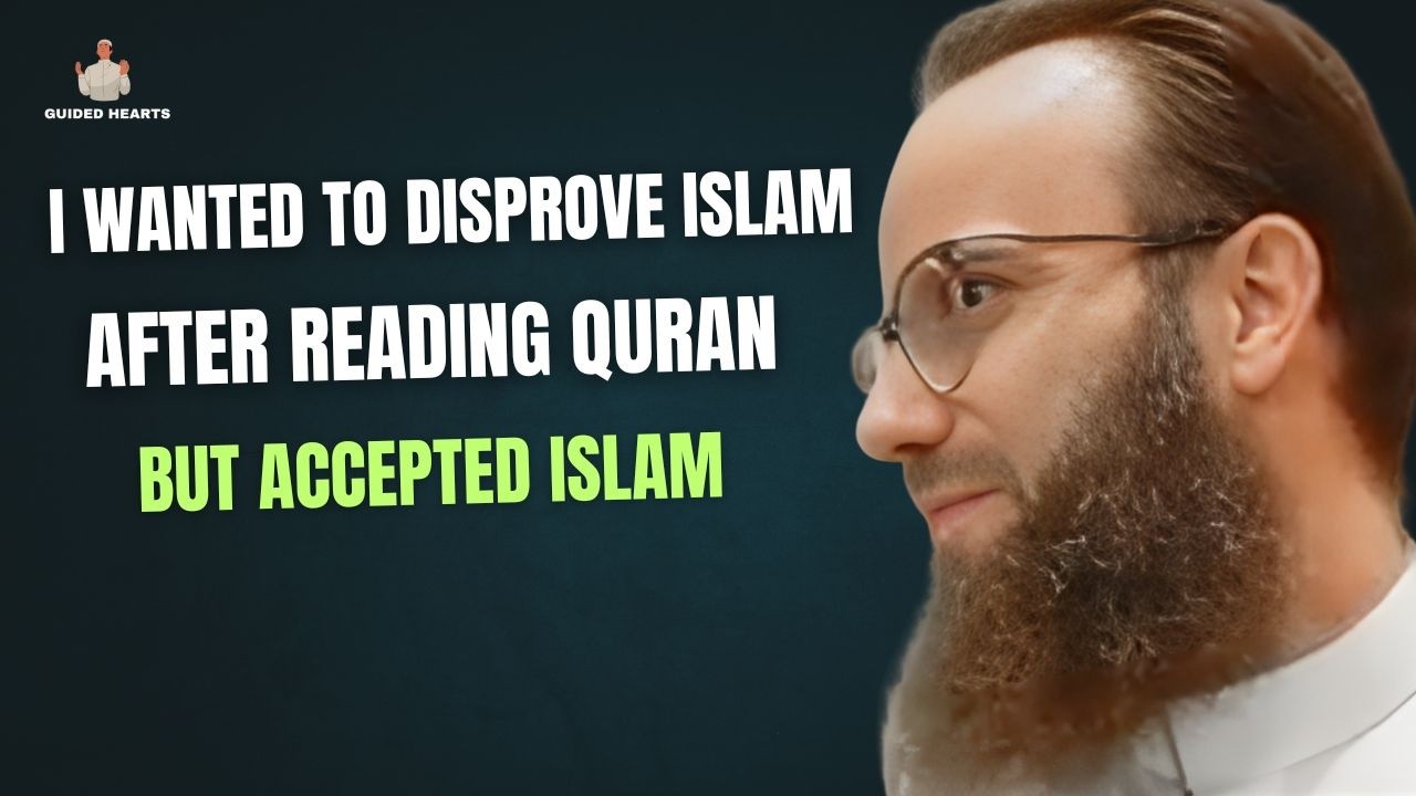 I WANTED TO DISPROVE ISLAM AFTER READING QURAN BUT RATHER COVERTED TO ISLAM !