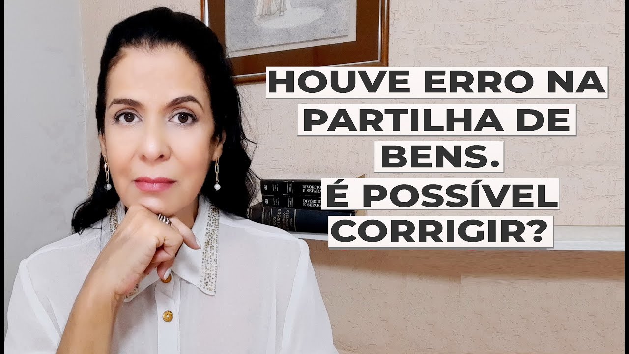 HOUVE ERRO NA PARTILHA DE BENS. É POSSÍVEL CORRIGIR?