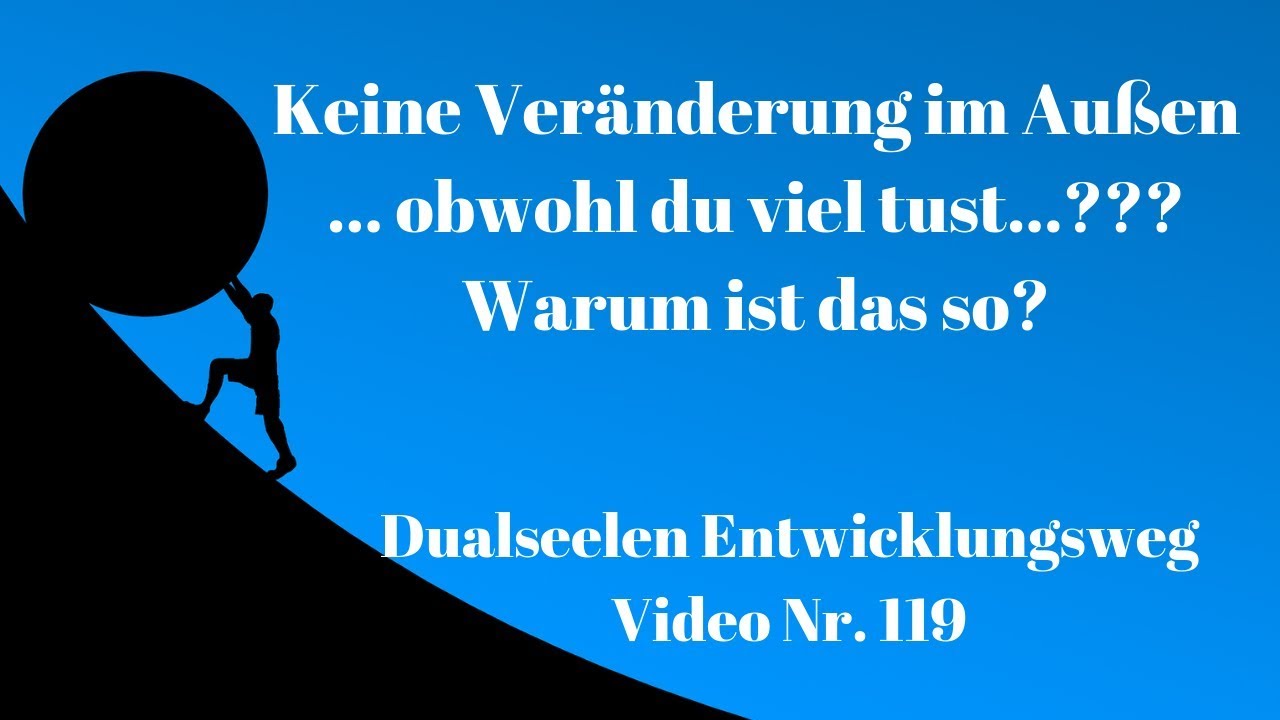 Keine Veränderung im Außen obwohl du so viel machst? Warum ist das so? #Dualseelen Video 119